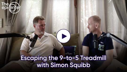 Escaping the 9-to-5 Treadmill with Simon Squibb - The Epicenter